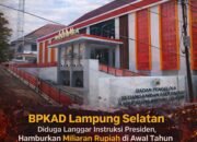 BPKAD Lampung Selatan Diduga Langgar Instruksi Presiden, Hamburkan Miliaran Rupiah di Awal Tahun